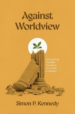 Against Worldview - Simon P Kennedy