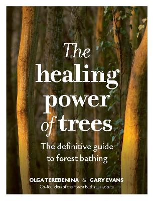 The Healing Power of Trees - Olga Terebenina, Gary Evans, The Forest Bathing Institute