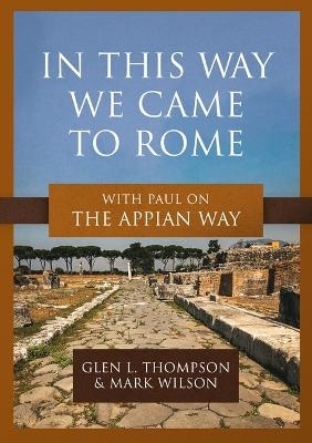 In This Way We Came to Rome - Glen L Thompson, Mark Wilson