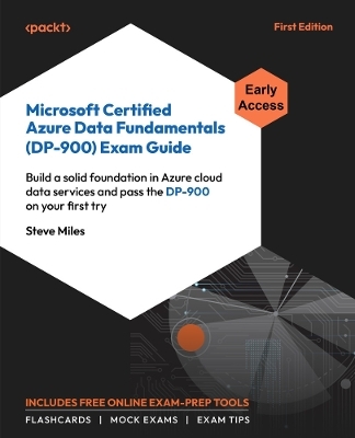 Microsoft Certified Azure Data Fundamentals (DP-900) Exam Guide - Steve Miles