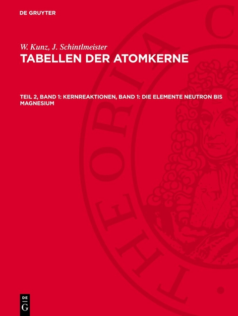 W. Kunz; J. Schintlmeister: Tabellen der Atomkerne / Kernreaktionen, Band 1: Die Elemente Neutron bis Magnesium - W. Kunz, J. Schintlmeister