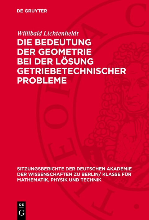 Die Bedeutung der Geometrie bei der Lösung getriebetechnischer Probleme - Willibald Lichtenheldt