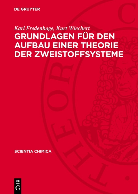 Grundlagen für den Aufbau einer Theorie der Zweistoffsysteme - Karl Fredenhage, Kurt Wiechert