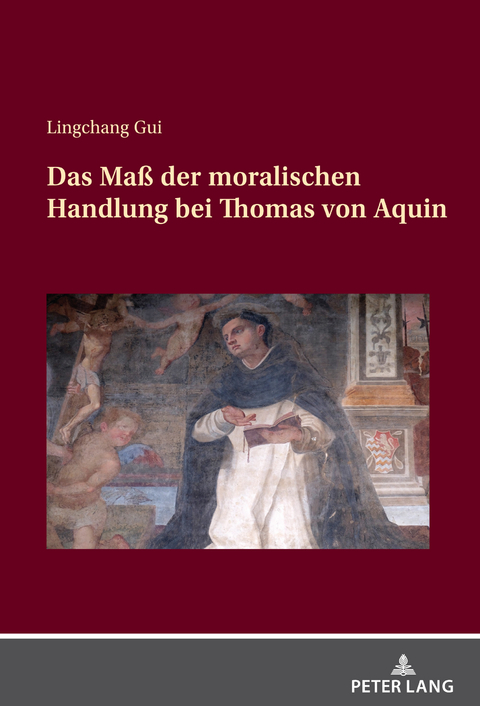 Das Maß der moralischen Handlung bei Thomas von Aquin - Lingchang Gui