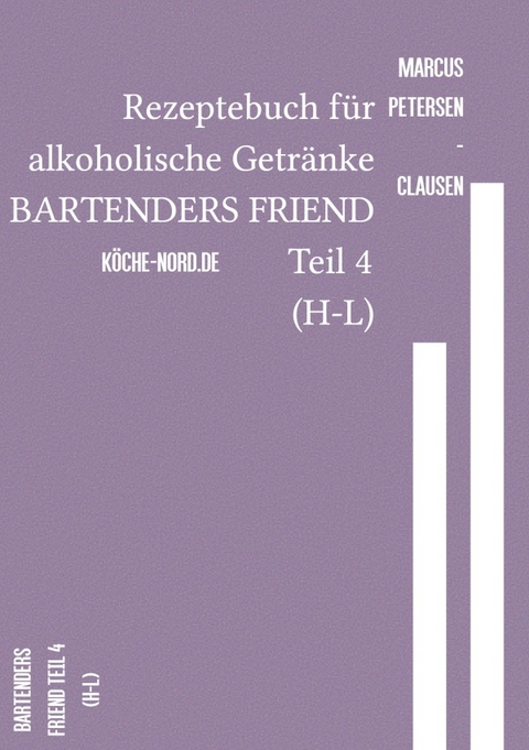 Rezeptebuch für alkoholische Getränke BARTENDERS FRIEND Teil 4 (H-L) - Marcus PC Petersen - Clausen