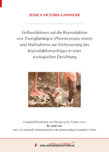 Einflussfaktoren auf die Reproduktion von Zwergflamingos (Phoeniconaias minor) und Maßnahmen zur Verbesserung des Reproduktionserfolges in einer zoologischen Einrichtung - Jessica Gadinger