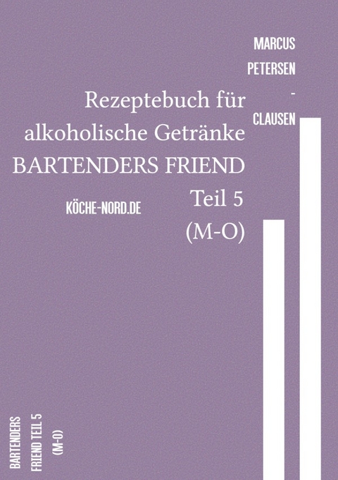 Rezeptebuch für alkoholische Getränke BARTENDERS FRIEND Teil 5 (M-O) - Marcus PC Petersen - Clausen