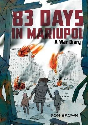 83 Days in Mariupol: A War Diary - Don Brown