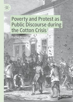 Poverty and Protest as Public Discourse during the Cotton Crisis - Rachel Broady