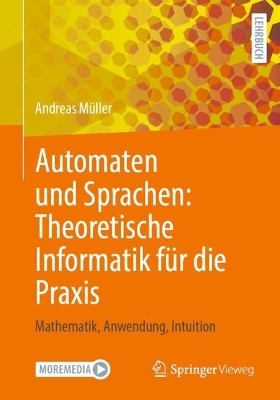 Automaten und Sprachen: Theoretische Informatik für die Praxis - Andreas Müller