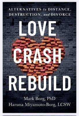 Love, Crash, Rebuild - Mark B Borg, Haruna Miyamoto-Borg