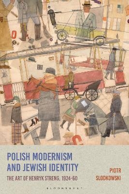 Polish Modernism and Jewish Identity - Piotr Slodkowski