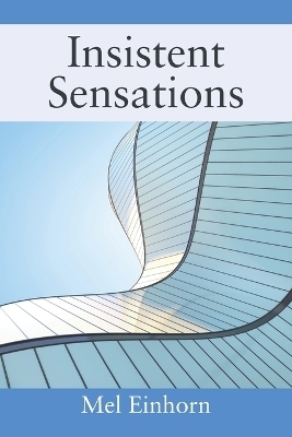 Insistent Sensations - Mel Einhorn