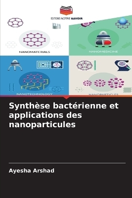 Synthèse bactérienne et applications des nanoparticules - Ayesha Arshad