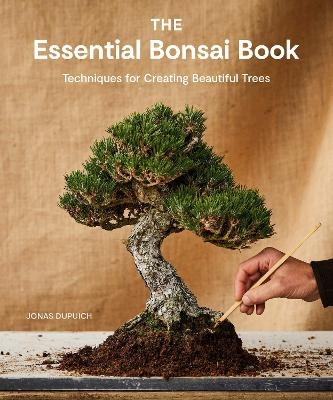 The Essential Bonsai Book - Jonas Dupuich