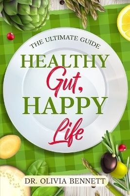 Healthy Gut, Happy Life - Dr Olivia Bennett