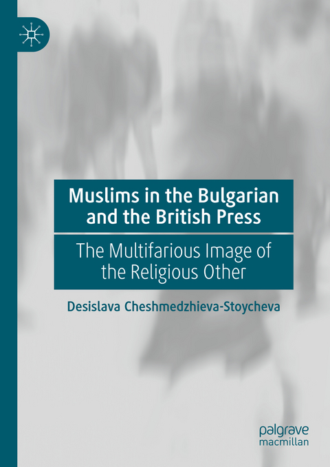 Muslims in the Bulgarian and the British Press - Desislava Cheshmedzhieva-Stoycheva