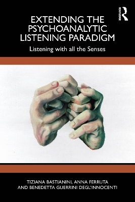 Extending the Psychoanalytic Listening Paradigm - Tiziana Bastianini, Anna Ferruta, Benedetta Guerrini Degl’Innocenti