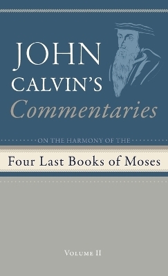 Commentaries on the Four Last Books of Moses Arranged in the Form of a Harmony, Volume 2 - John Calvin