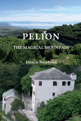 Pelion. The Magical Mountain - Denis Roubien