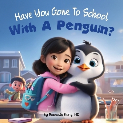 Have You Gone To School With A Penguin? - Rachelle Keng