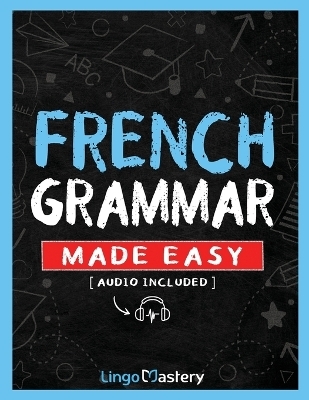 French Grammar Made Easy -  Lingo Mastery