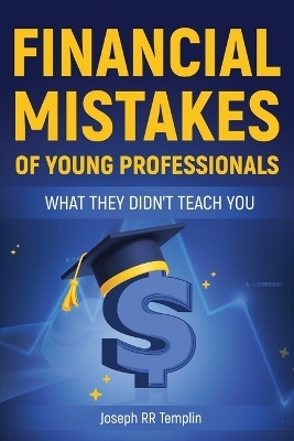 Financial Mistakes of Young Professionals - Joseph Rr Templin