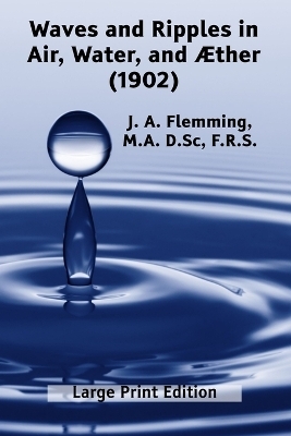 Waves and Ripples in Air, Water, and Æther (1902) - J A Flemming