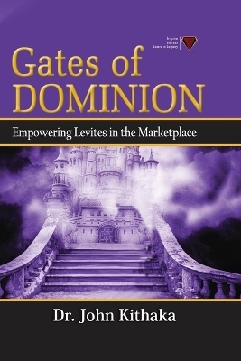 Gates of Dominion - Dr John Kithaka