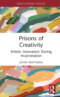 Prisons of Creativity - John Whitman