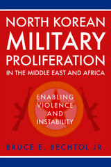 North Korean Military Proliferation in the Middle East and Africa -  Bruce E. Bechtol Jr.