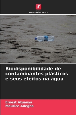 Biodisponibilidade de contaminantes plásticos e seus efeitos na água - Ernest Atuanya, Maurice Adeghe