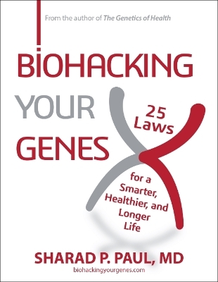 Biohacking Your Genes - Sharad P. Paul