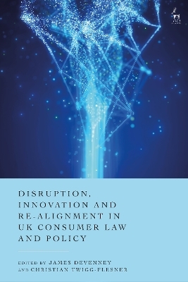 Disruption, Innovation and Re-alignment in UK Consumer Law and Policy - 