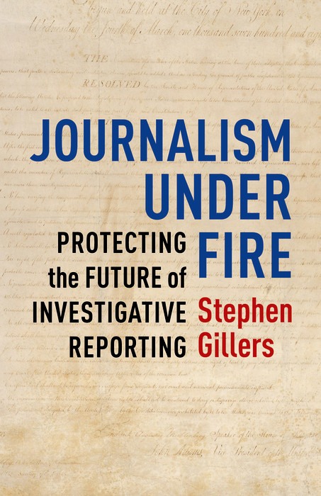 Journalism Under Fire -  Stephen Gillers