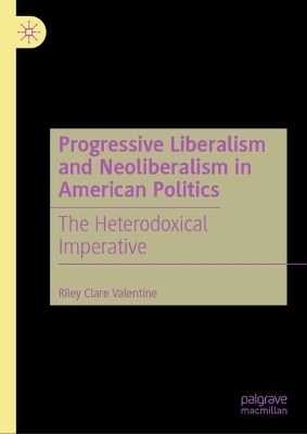 Progressive Liberalism and Neoliberalism in American Politics - Riley Clare Valentine