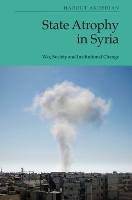 State Atrophy in Syria - Harout Akdedian