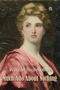 Much Ado About Nothing -  Edith Nesbit,  William Shakespeare