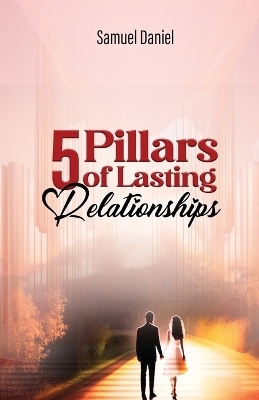 5 Pillars of Lasting Relationships - Daniel Samuel