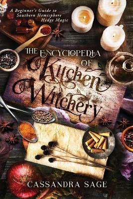 The Encyclopedia of Kitchen Witchery - Cassandra Sage