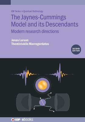 The Jaynes-Cummings Model and its Descendants (Second Edition) - Jonas Larson, Themistoklis Mavrogordatos