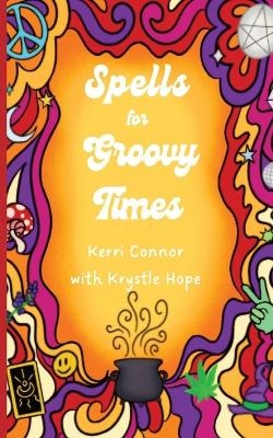 Spells for Groovy Times - Kerri Connor