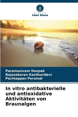 In vitro antibakterielle und antioxidative Aktivitäten von Braunalgen - Paramasivam Deepak, Rajasekaran Kasthuridevi, Pachiappan Perumal