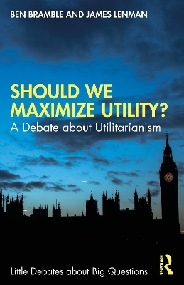 Should We Maximize Utility? - Ben Bramble, James Lenman