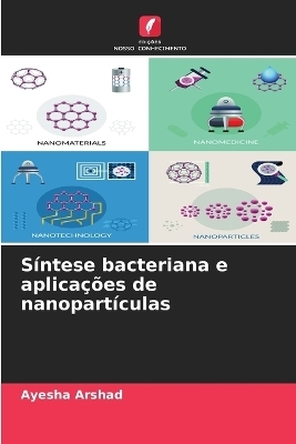 Síntese bacteriana e aplicações de nanopartículas - Ayesha Arshad