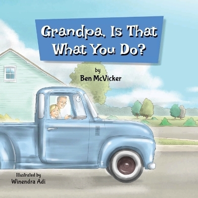 Grandpa, Is That What You Do? - Benjamin McVicker