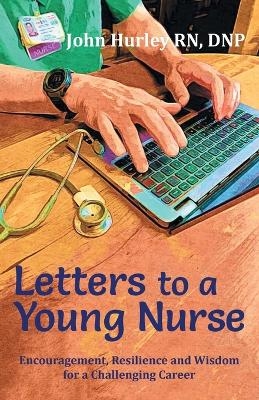 Letters to a Young Nurse - John Hurley Dnp