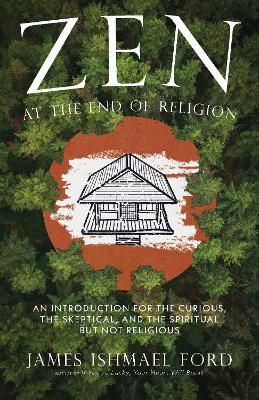 Zen at the End of Religion - James Ishmael Ford