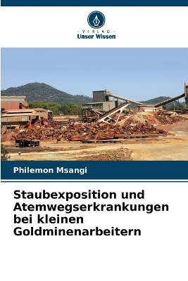 Staubexposition und Atemwegserkrankungen bei kleinen Goldminenarbeitern - Philemon Msangi