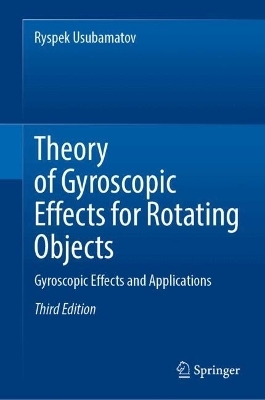 Theory of Gyroscopic Effects for Rotating Objects - Ryspek Usubamatov